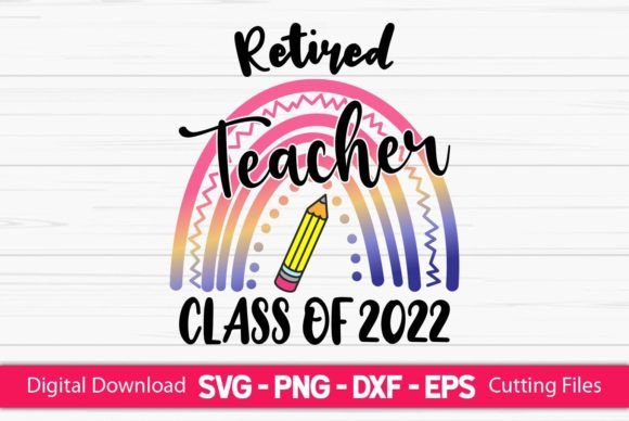 Retired Teacher Class of 2022 Graphics for Crafts